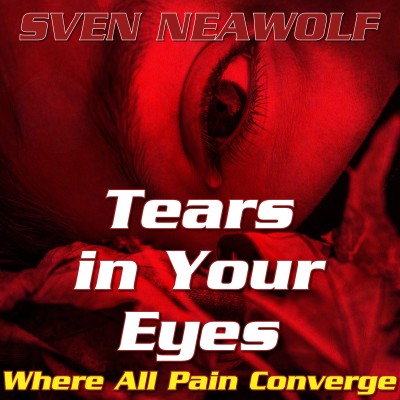 coverimage ... Tears in Your Eyes - Where All Pain Converge ... Sven Neawolf